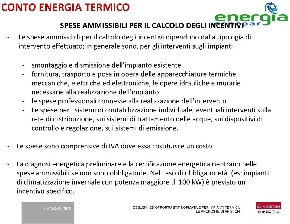 opere idrauliche e murarie necessarie alla realizzazione dell impianto - le spese professionali connesse alla realizzazione dell intervento - Le spese per i sistemi di contabilizzazione individuale,