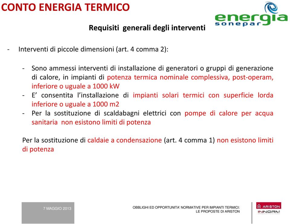 post-operam, inferioreougualea1000kw - E consentita l installazione di impianti solari termici con superficie lorda inferioreougualea1000m2 - Per la