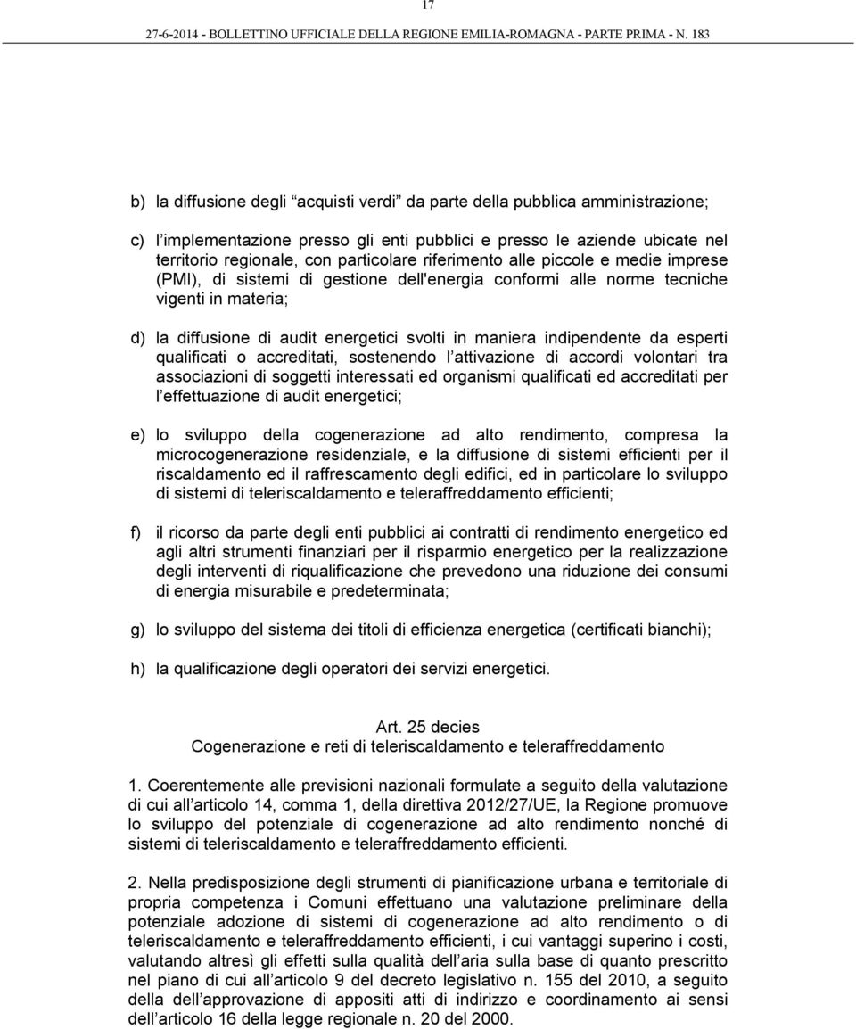 indipendente da esperti qualificati o accreditati, sostenendo l attivazione di accordi volontari tra associazioni di soggetti interessati ed organismi qualificati ed accreditati per l effettuazione