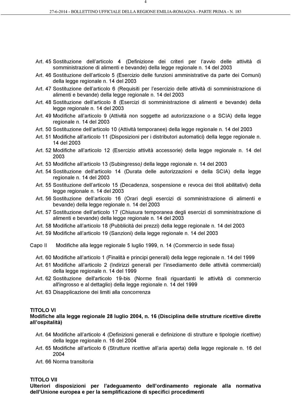 47 Sostituzione dell articolo 6 (Requisiti per l esercizio delle attività di somministrazione di alimenti e bevande) della legge regionale n. 14 del 2003 Art.