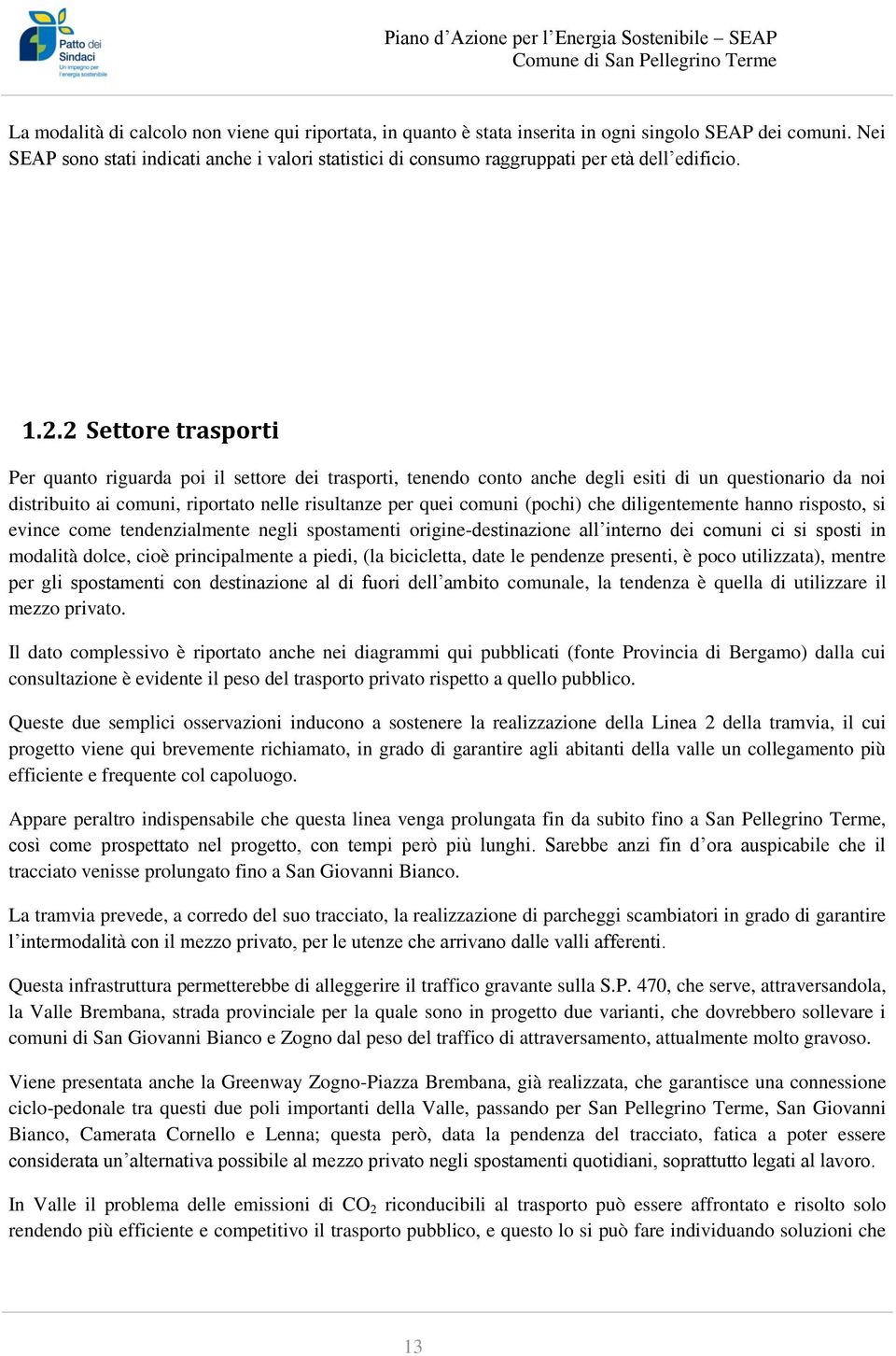 2 Settore trasporti Per quanto riguarda poi il settore dei trasporti, tenendo conto anche degli esiti di un questionario da noi distribuito ai comuni, riportato nelle risultanze per quei comuni