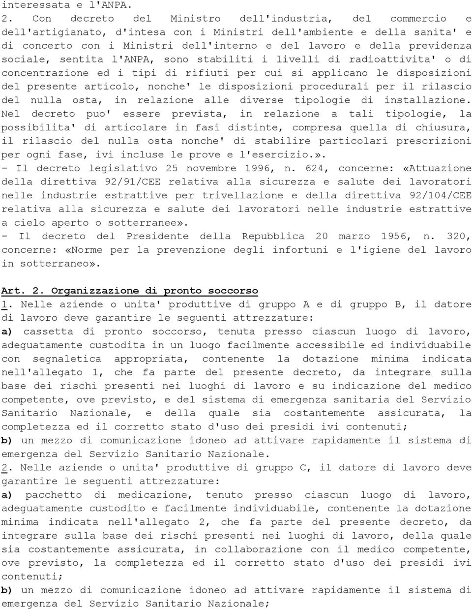 previdenza sociale, sentita l'anpa, sono stabiliti i livelli di radioattivita' o di concentrazione ed i tipi di rifiuti per cui si applicano le disposizioni del presente articolo, nonche' le