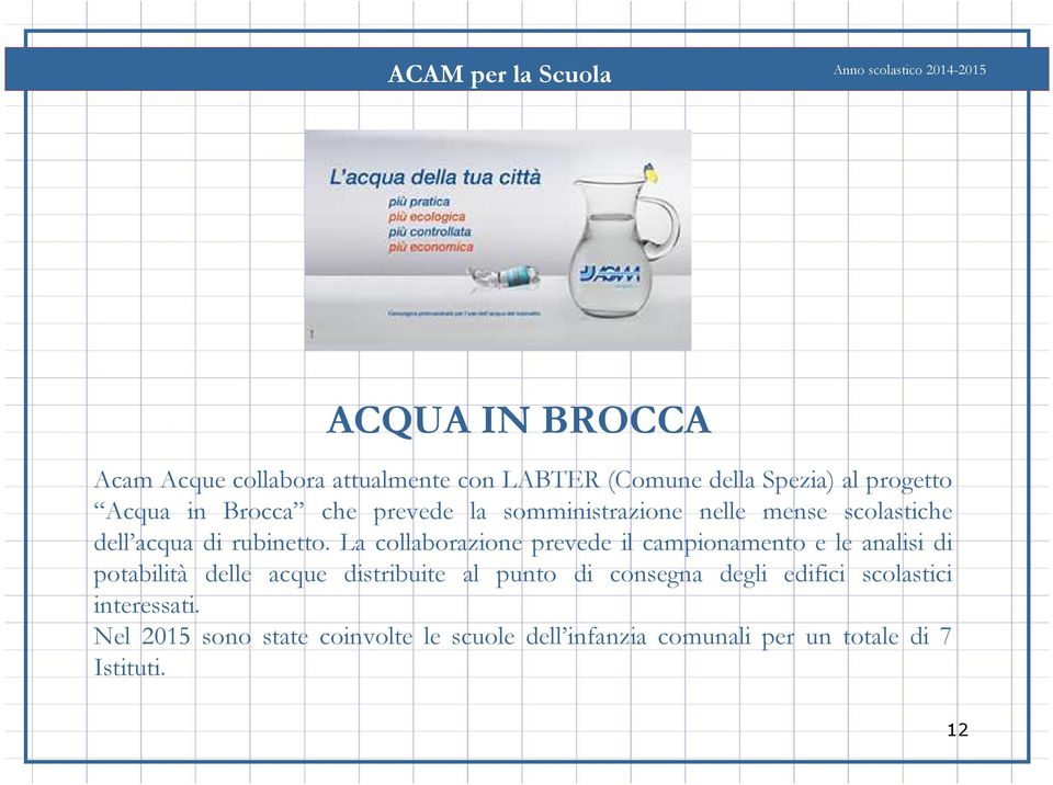 La collaborazione prevede il campionamento e le analisi di potabilità delle acque distribuite al punto di