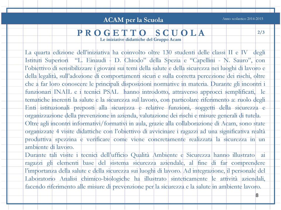 rischi, oltre che a far loro conoscere le principali disposizioni normative in materia.