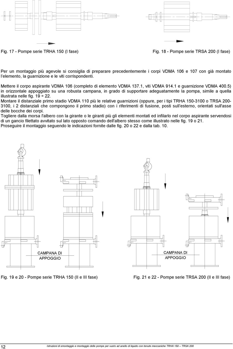 Mettere il corpo aspirante VDMA 106 (completo di elemento VDMA 137.1, viti VDMA 914.1 e guarnizione VDMA 400.