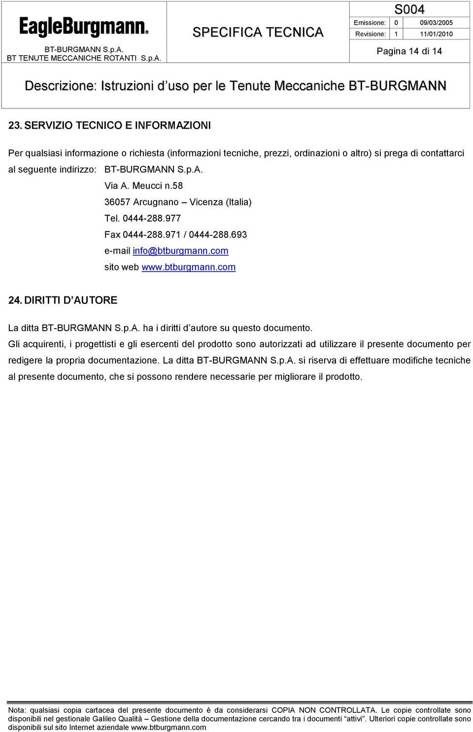 Meucci n.58 36057 Arcugnano Vicenza (Italia) Tel. 0444-288.977 Fax 0444-288.971 / 0444-288.693 e-mail info@btburgmann.com sito web www.btburgmann.com 24.