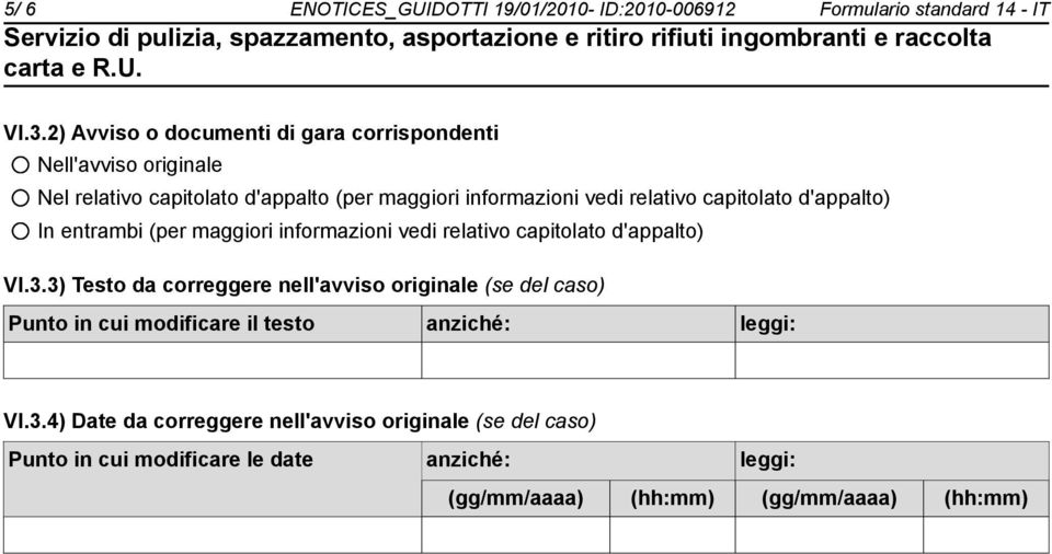 capitolato d'appalto) In entrambi (per maggiori informazioni vedi relativo capitolato d'appalto) VI.3.