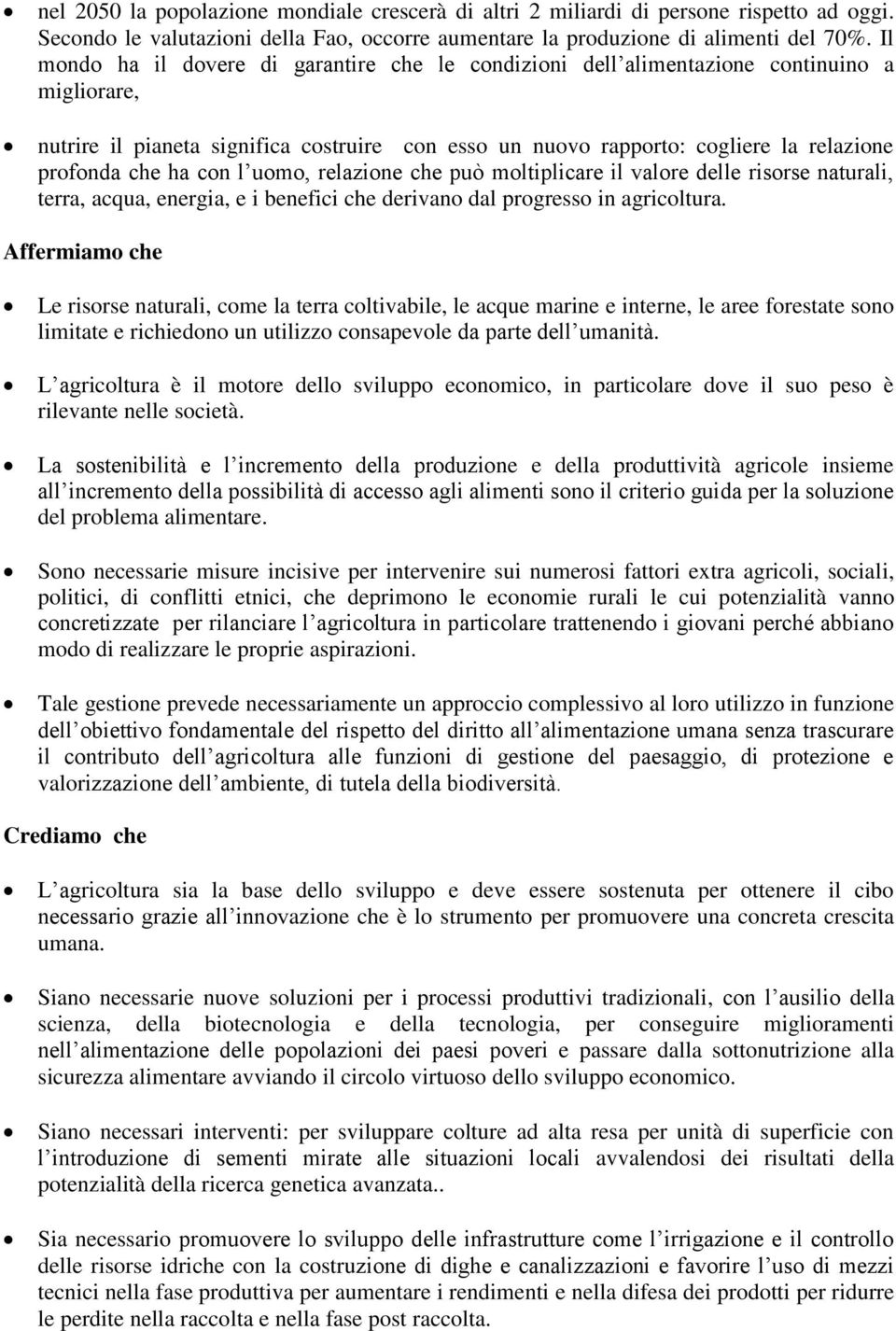 ha con l uomo, relazione che può moltiplicare il valore delle risorse naturali, terra, acqua, energia, e i benefici che derivano dal progresso in agricoltura.