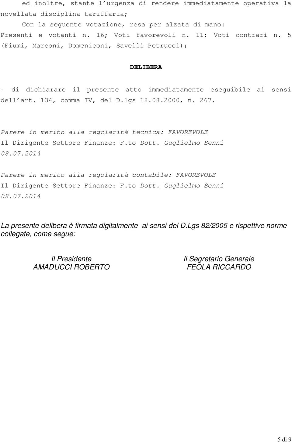 267. Parere in merito alla regolarità tecnica: FAVOREVOLE Il Dirigente Settore Finanze: F.to Dott. Guglielmo Senni 08.07.