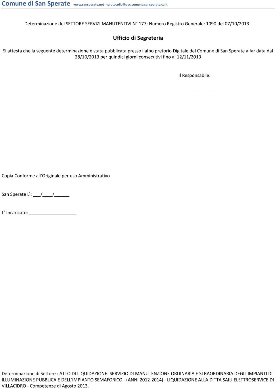 quindici giorni consecutivi fino al 12/11/2013 Il Responsabile: Copia Conforme all Originale per uso Amministrativo San Sperate Lì: / / L Incaricato: Determinazione di