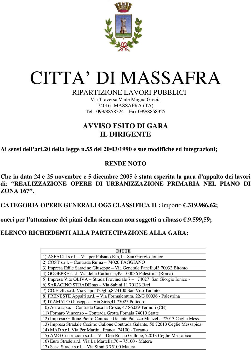 55 del 20/03/1990 e sue modifiche ed integrazioni; RENDE NOTO Che in data 24 e 25 novembre e 5 dicembre 2005 è stata esperita la gara d appalto dei lavori di: REALIZZAZIONE OPERE DI URBANIZZAZIONE