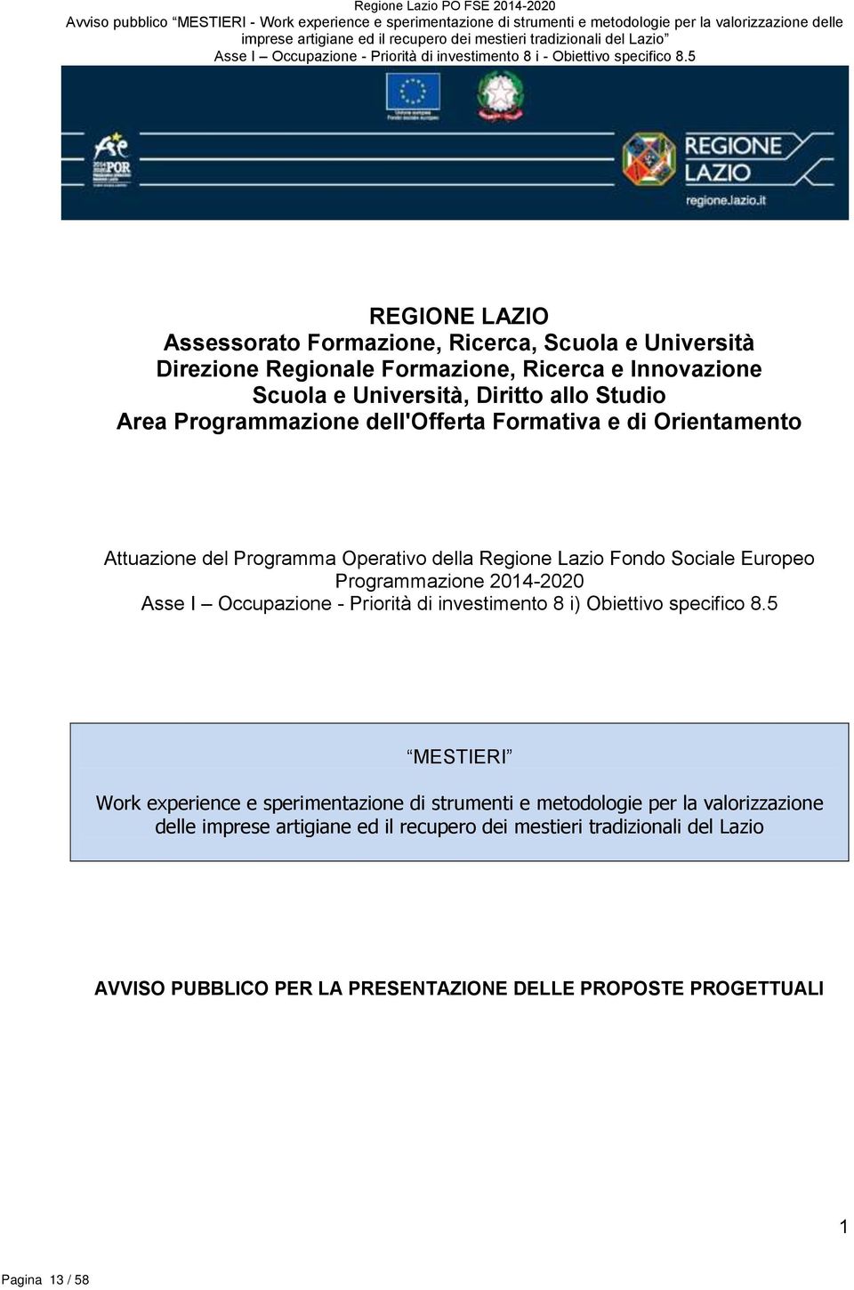 5 REGIONE LAZIO Assessorato Formazione, Ricerca, Scuola e Università Direzione Regionale Formazione, Ricerca e Innovazione Scuola e Università, Diritto allo Studio Area Programmazione dell'offerta