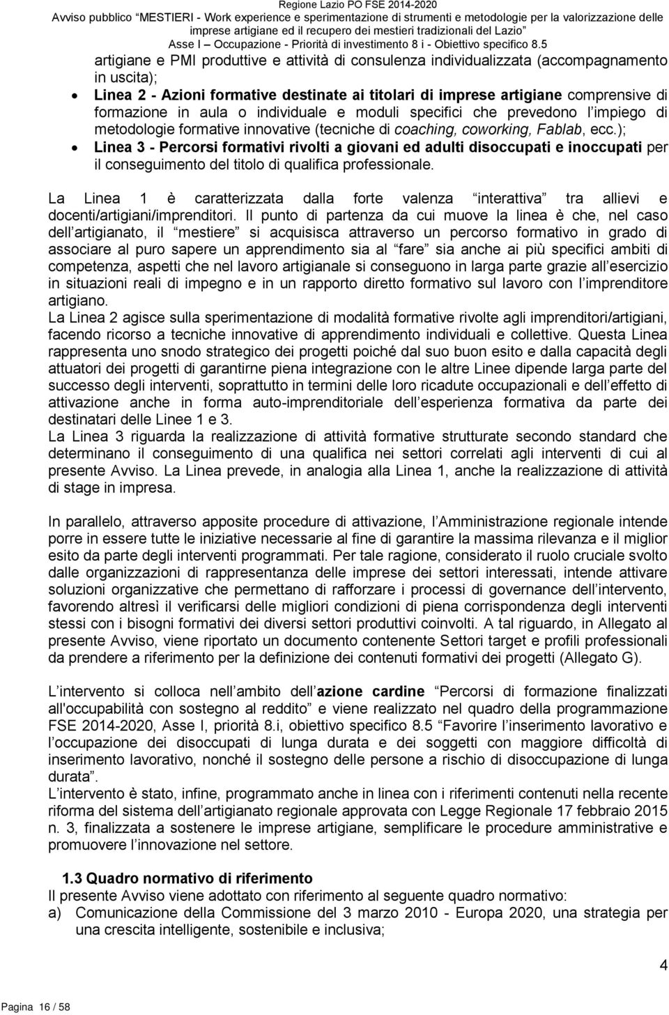 5 artigiane e PMI produttive e attività di consulenza individualizzata (accompagnamento in uscita); Linea 2 - Azioni formative destinate ai titolari di imprese artigiane comprensive di formazione in