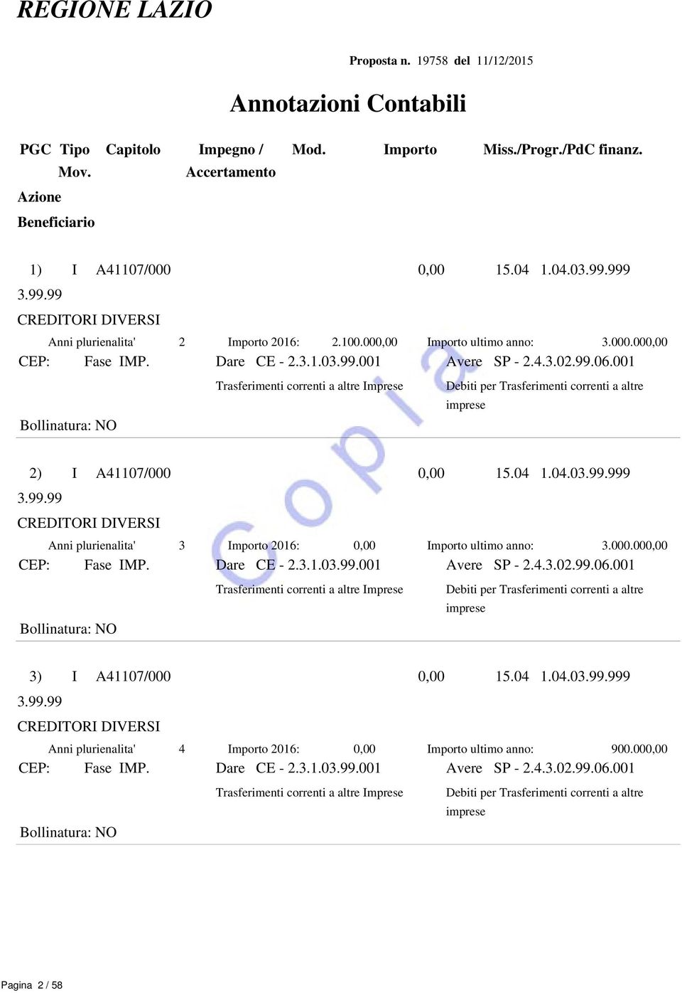 001 Bollinatura: NO Trasferimenti correnti a altre Imprese Debiti per Trasferimenti correnti a altre imprese 2) I A41107/000 0,00 15.04 1.04.03.99.