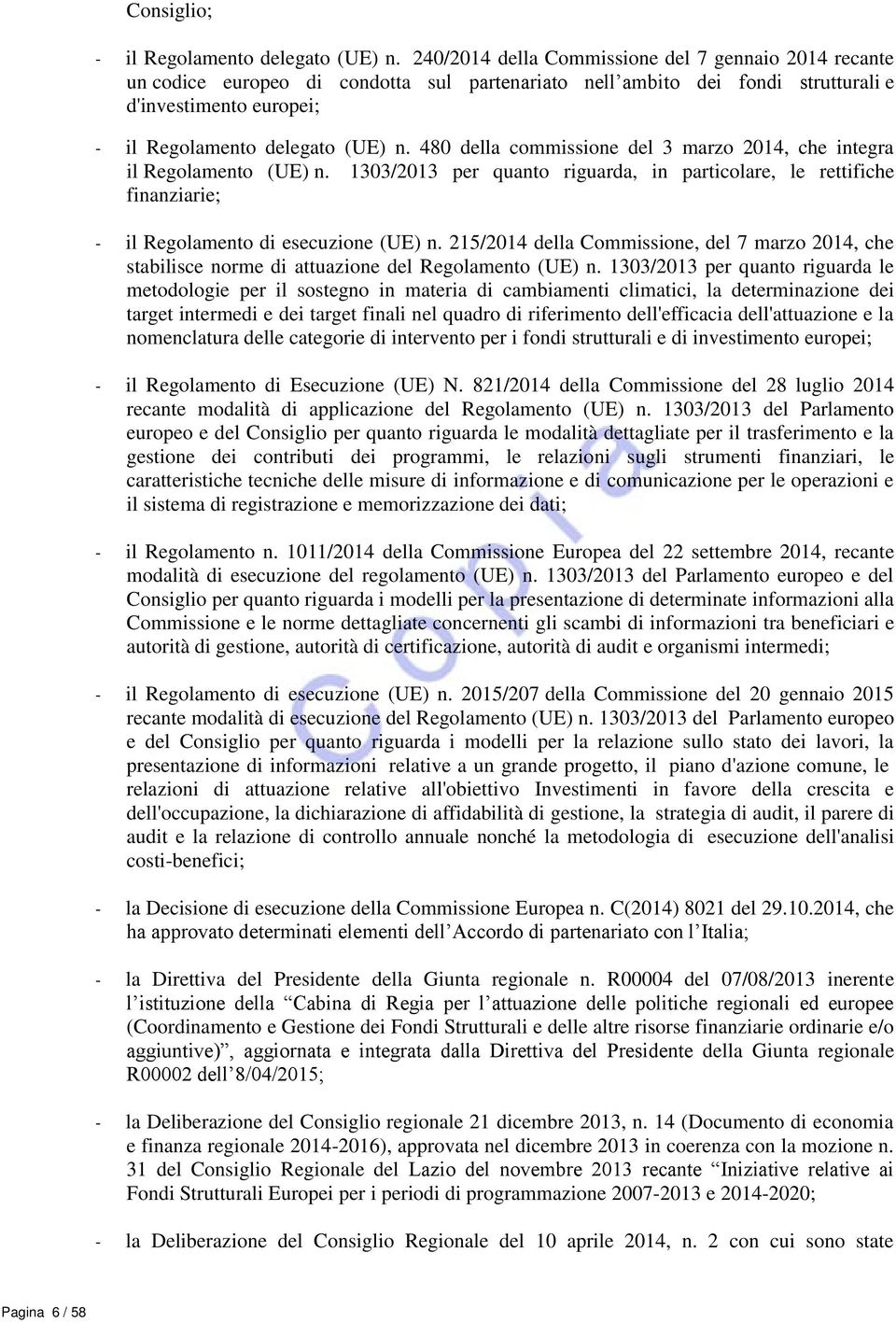 480 della commissione del 3 marzo 2014, che integra il Regolamento (UE) n. 1303/2013 per quanto riguarda, in particolare, le rettifiche finanziarie; - il Regolamento di esecuzione (UE) n.