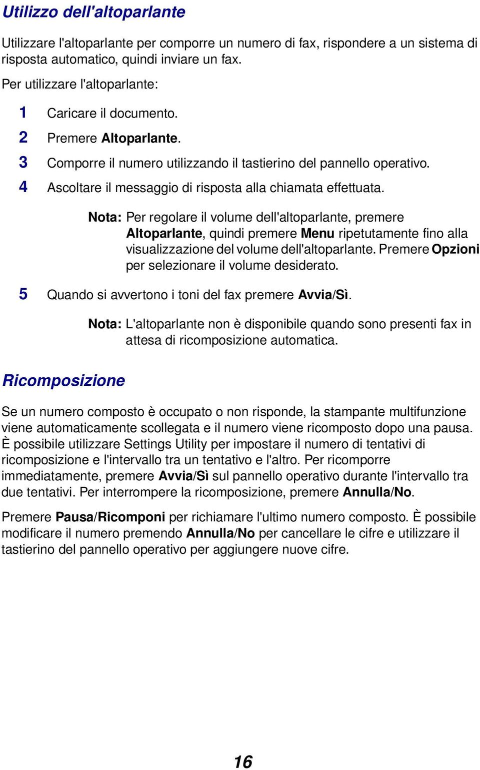 4 Ascoltare il messaggio di risposta alla chiamata effettuata.