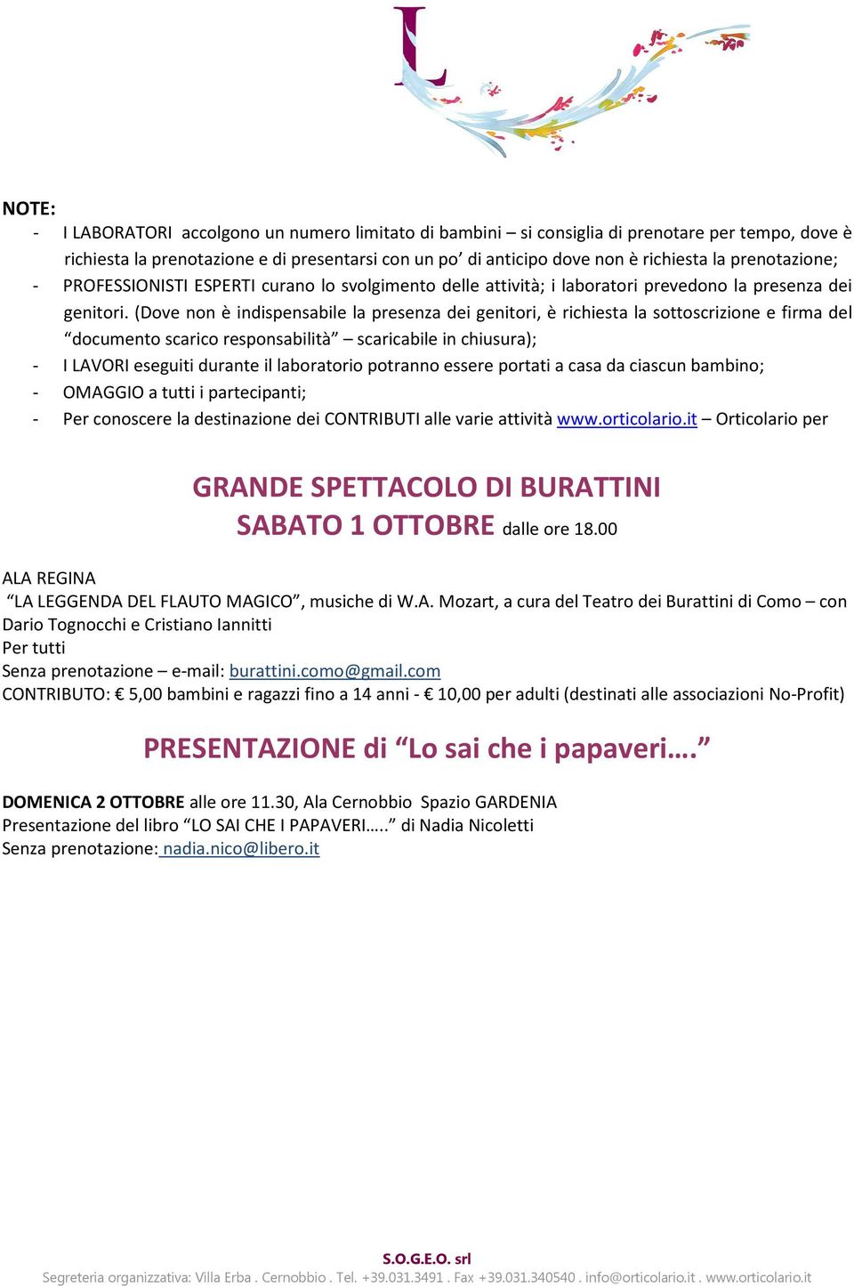 (Dove non è indispensabile la presenza dei genitori, è richiesta la sottoscrizione e firma del documento scarico responsabilità scaricabile in chiusura); - I LAVORI eseguiti durante il laboratorio