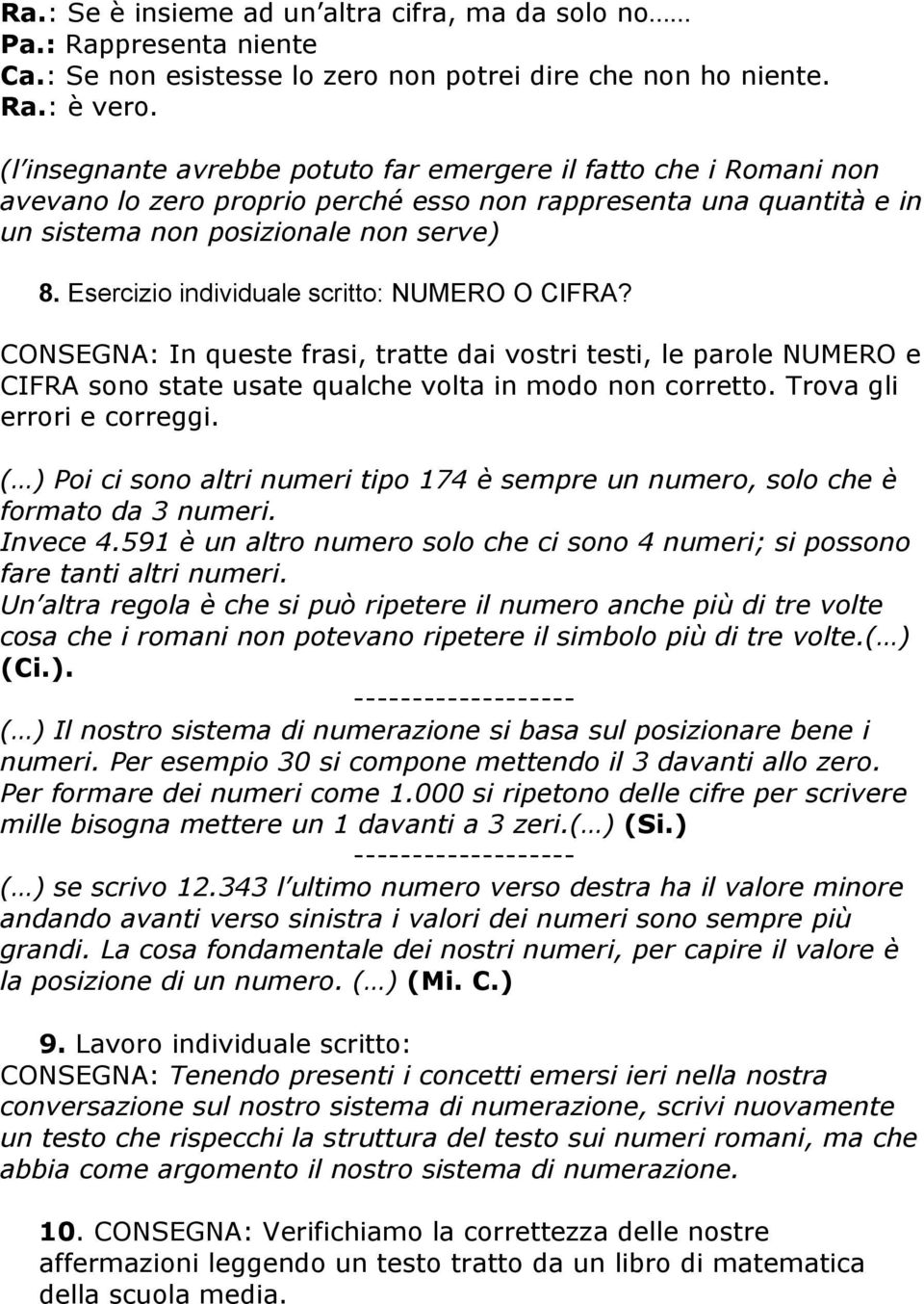 Esercizio individuale scritto: NUMERO O CIFRA? CONSEGNA: In queste frasi, tratte dai vostri testi, le parole NUMERO e CIFRA sono state usate qualche volta in modo non corretto.