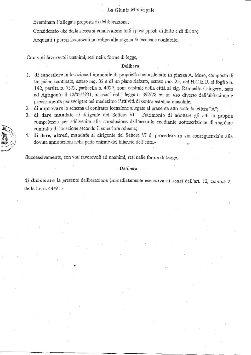 Moro, composto di un piano cantinato, esteso mq. 32 e di un piano rialzato, esteso mq. 25, nel N.C.E.U. al foglio n. 142, partita n. 7322, particella n. 4027, zona centrale della città al sig.