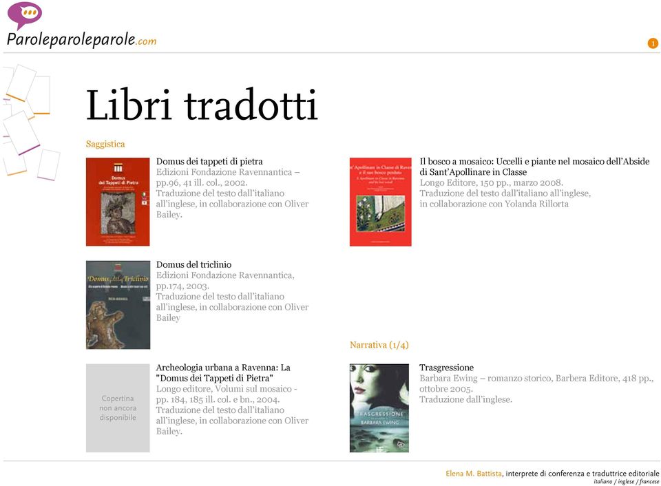 Traduzione del testo dall italiano all inglese, in collaborazione con Yolanda Rillorta Domus del triclinio Edizioni Fondazione Ravennantica, pp.174, 2003.