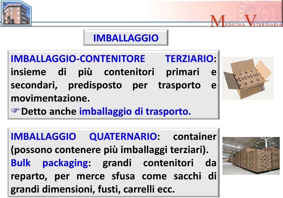 IMBALLAGGIO QUATERNARIO: container (possono contenere più imballaggi terziari).