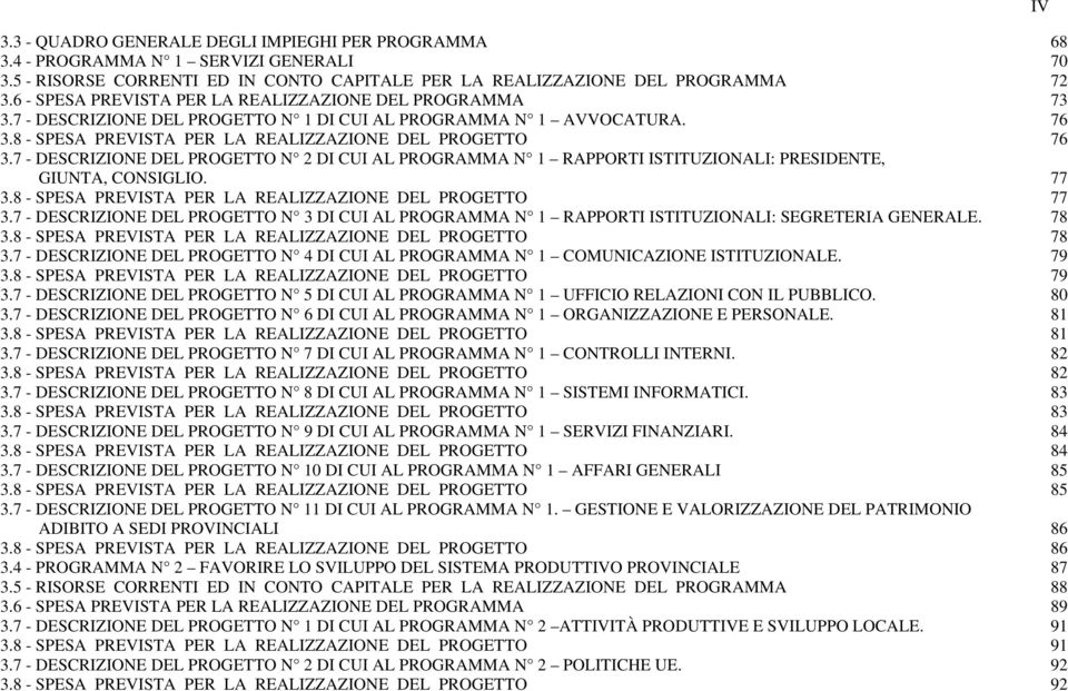 7 - DESCRIZIONE DEL PROGETTO N 2 DI CUI AL PROGRAMMA N 1 RAPPORTI ISTITUZIONALI: PRESIDENTE, GIUNTA, CONSIGLIO. 77 3.8 - SPESA PREVISTA PER LA REALIZZAZIONE DEL PROGETTO 77 3.