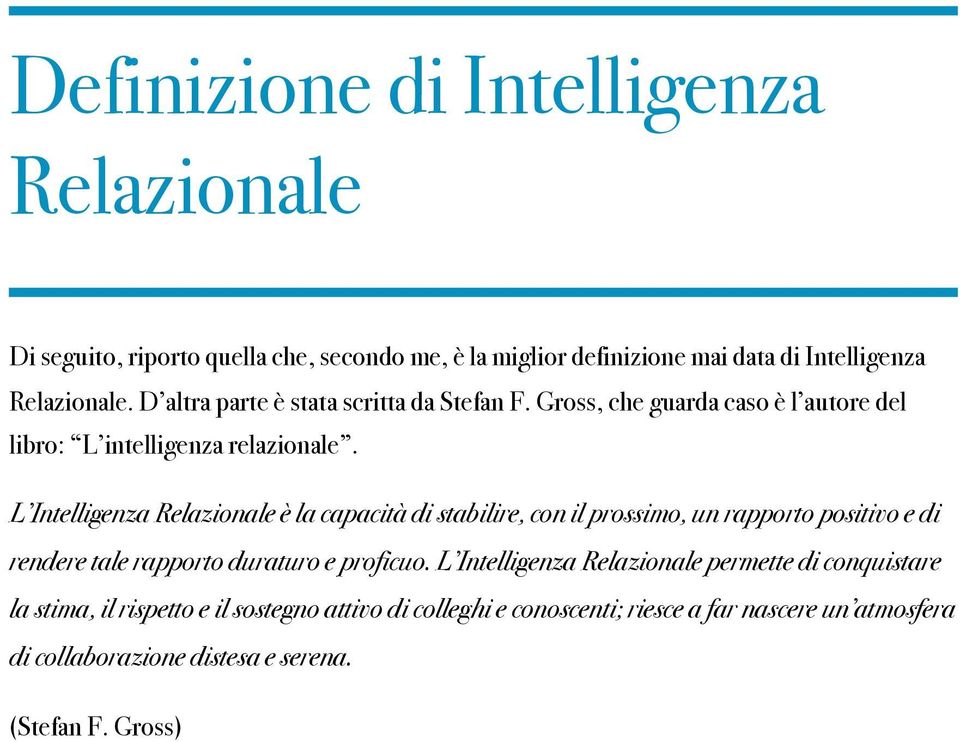 L Intelligenza Relazionale è la capacità di stabilire, con il prossimo, un rapporto positivo e di rendere tale rapporto duraturo e proficuo.