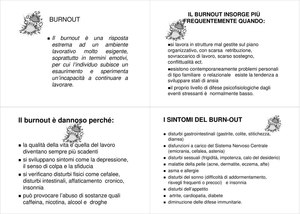 si lavora in strutture mal gestite sul piano organizzativo, con scarsa retribuzione, sovraccarico di lavoro, scarso sostegno, conflittualità ect.