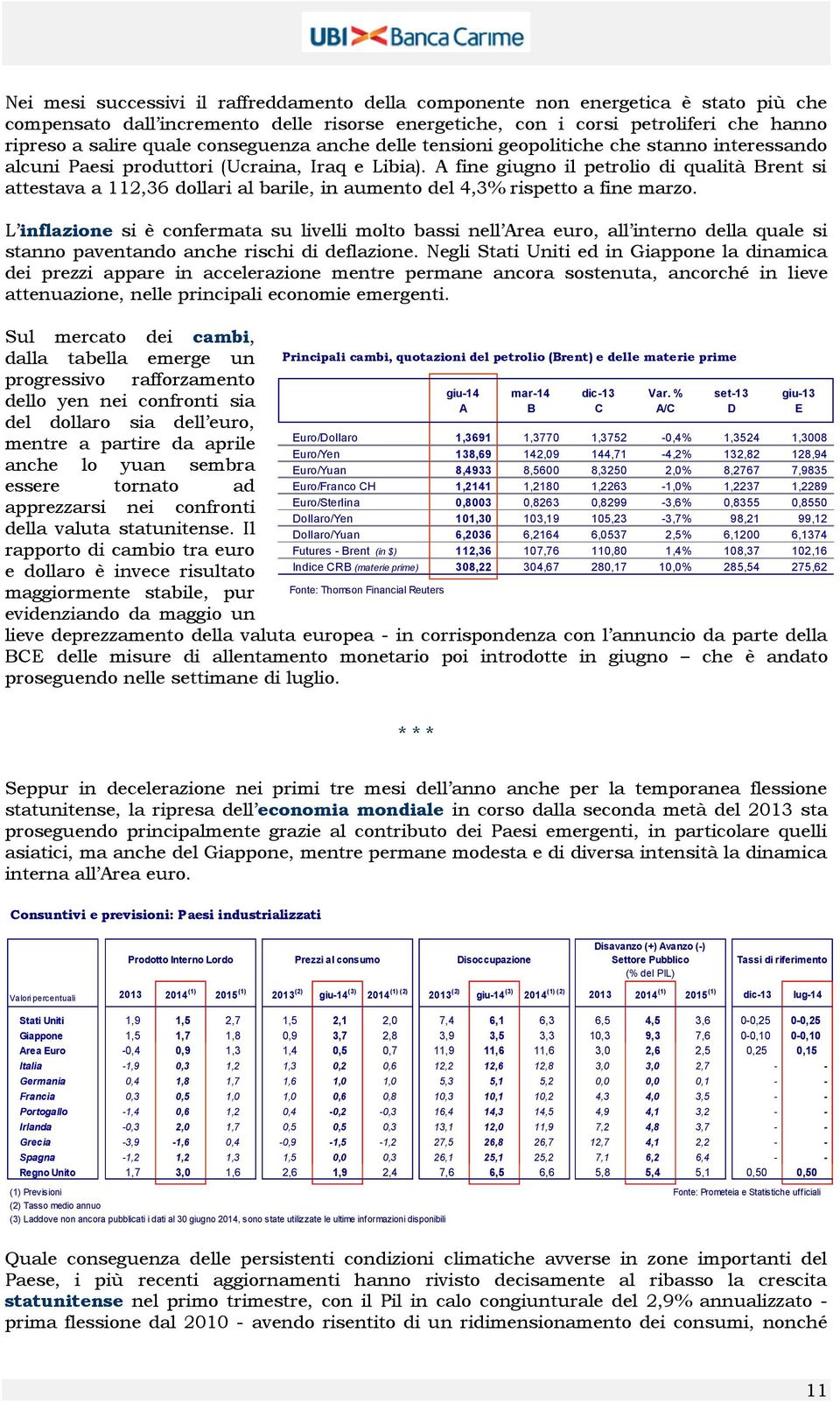 A fine giugno il petrolio di qualità Brent si attestava a 112,36 dollari al barile, in aumento del 4,3% rispetto a fine marzo.