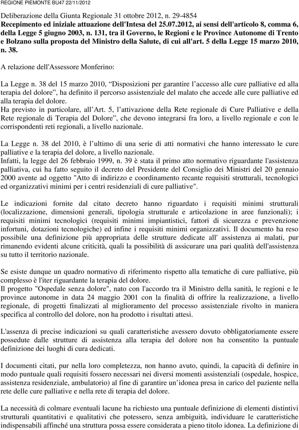 131, tra il Governo, le Regioni e le Province Autonome di Trento e Bolzano sulla proposta del Ministro della Salute, di cui all'art. 5 della Legge 15 marzo 2010, n. 38.