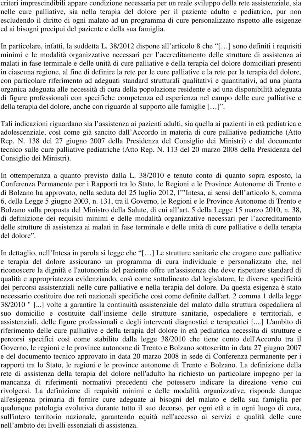 38/2012 dispone all articolo 8 che [ ] sono definiti i requisiti minimi e le modalità organizzative necessari per l accreditamento delle strutture di assistenza ai malati in fase terminale e delle