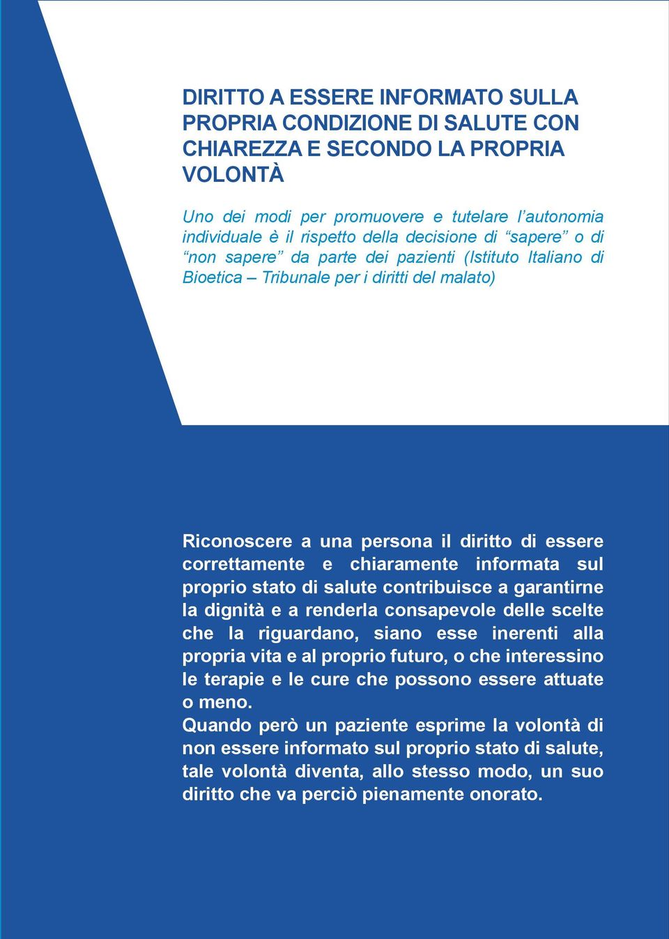 sul proprio stato di salute contribuisce a garantirne la dignità e a renderla consapevole delle scelte che la riguardano, siano esse inerenti alla propria vita e al proprio futuro, o che interessino