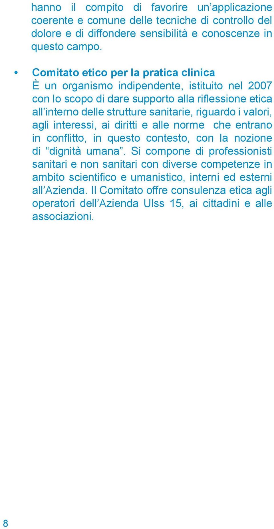 riguardo i valori, agli interessi, ai diritti e alle norme che entrano in conflitto, in questo contesto, con la nozione di dignità umana.