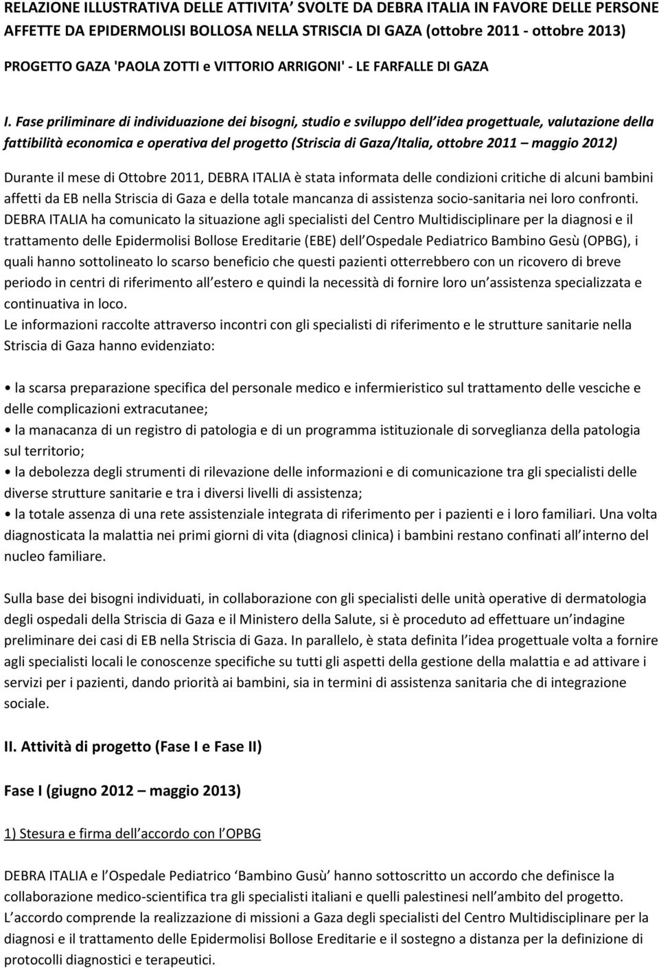 Fase priliminare di individuazione dei bisogni, studio e sviluppo dell idea progettuale, valutazione della fattibilità economica e operativa del progetto (Striscia di Gaza/Italia, ottobre 2011 maggio