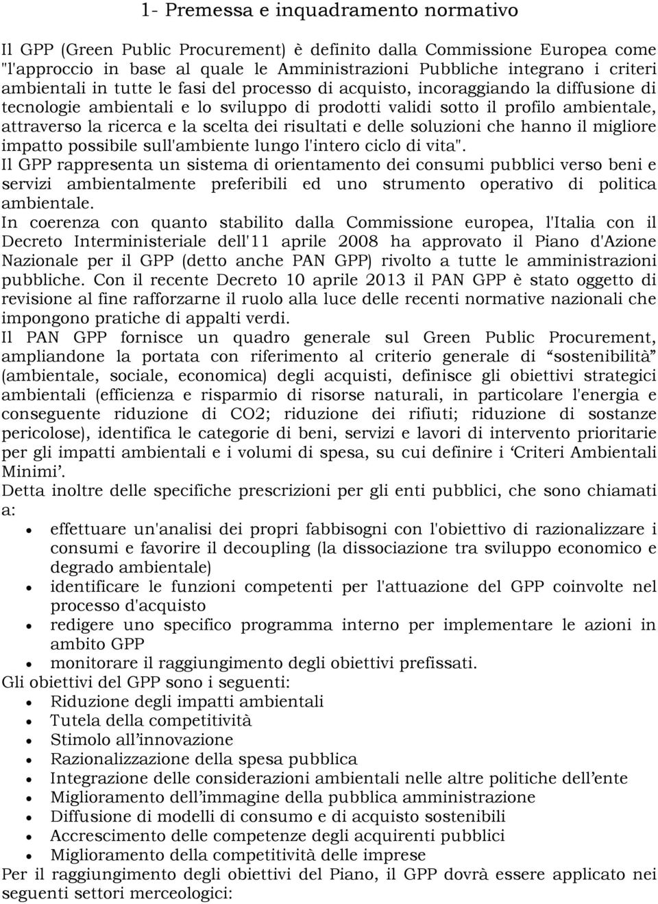 scelta dei risultati e delle soluzioni che hanno il migliore impatto possibile sull'ambiente lungo l'intero ciclo di vita".