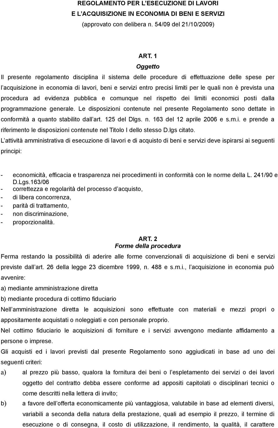 prevista una procedura ad evidenza pubblica e comunque nel rispetto dei limiti economici posti dalla programmazione generale.