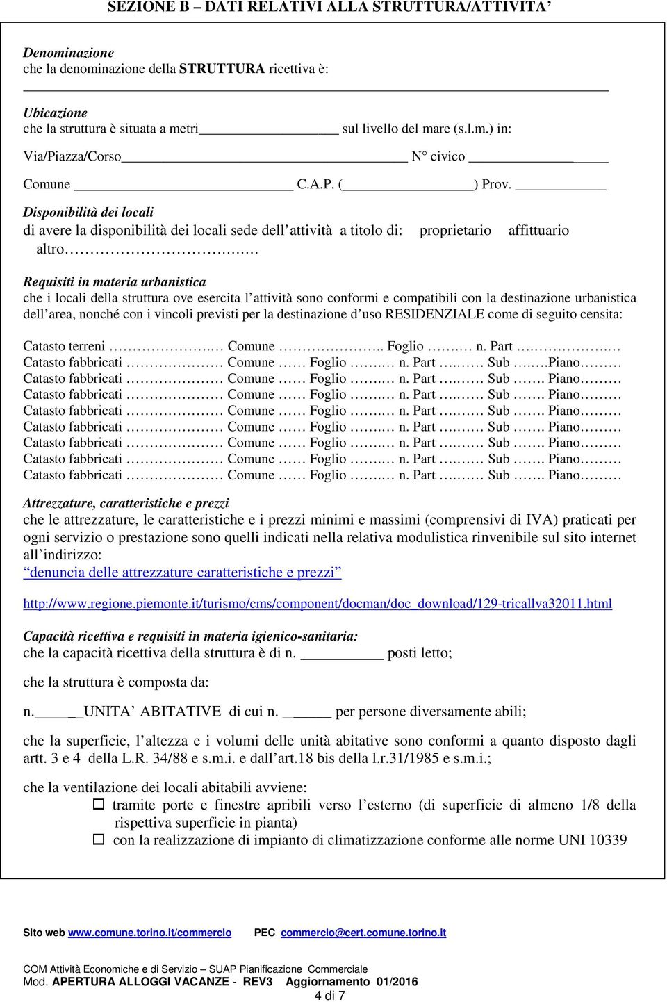 Disponibilità dei locali di avere la disponibilità dei locali sede dell attività a titolo di: proprietario affittuario altro Requisiti in materia urbanistica che i locali della struttura ove esercita