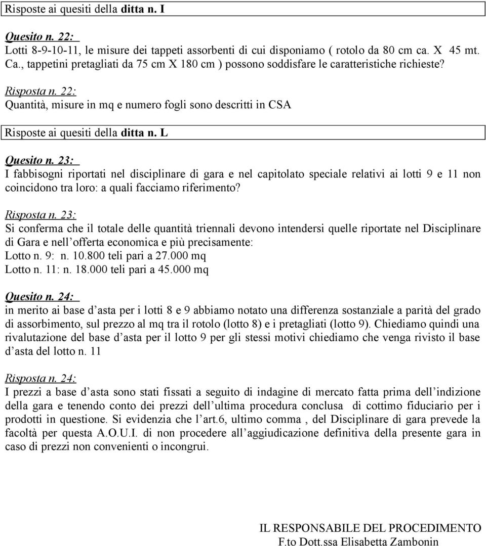 22: Quantità, misure in mq e numero fogli sono descritti in CSA Risposte ai quesiti della ditta n. L Quesito n.