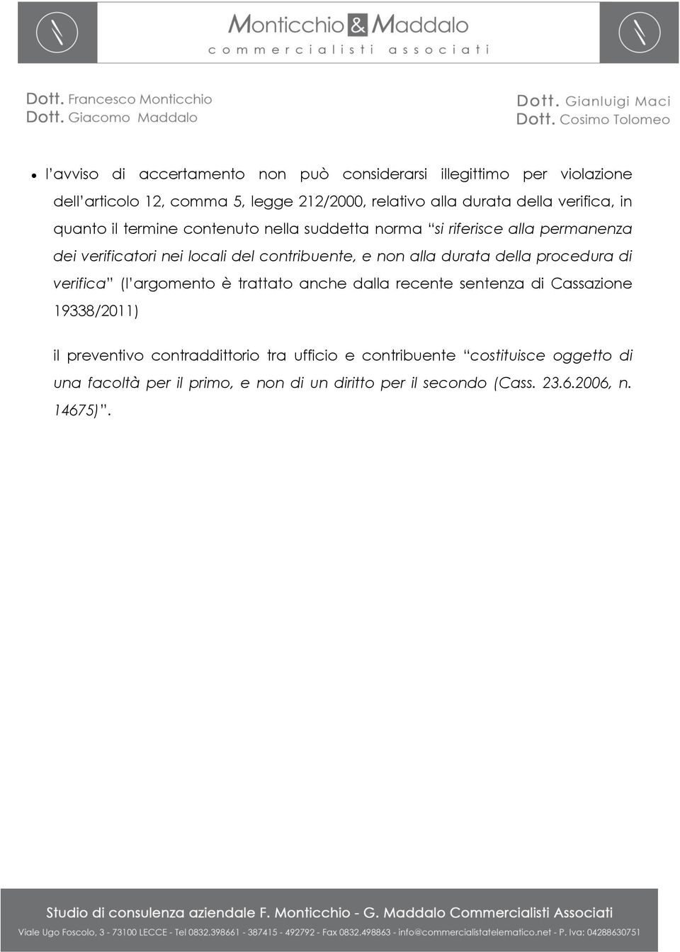 alla durata della procedura di verifica (l argomento è trattato anche dalla recente sentenza di Cassazione 19338/2011) il preventivo