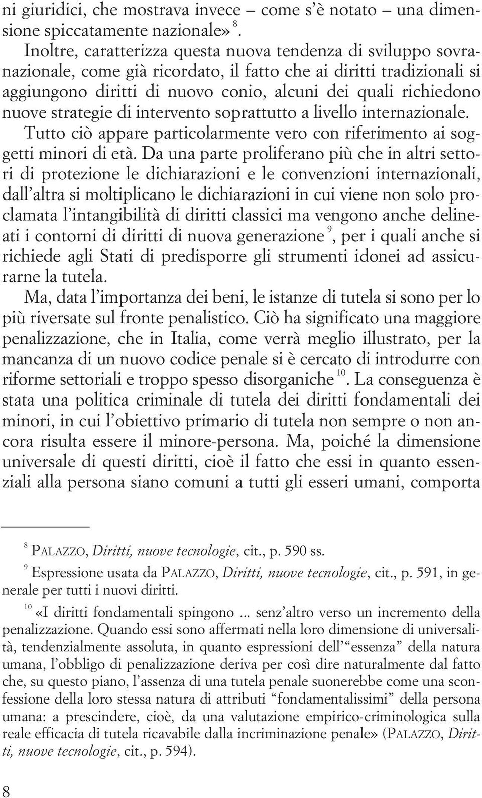 nuove strategie di intervento soprattutto a livello internazionale. Tutto ciò appare particolarmente vero con riferimento ai soggetti minori di età.