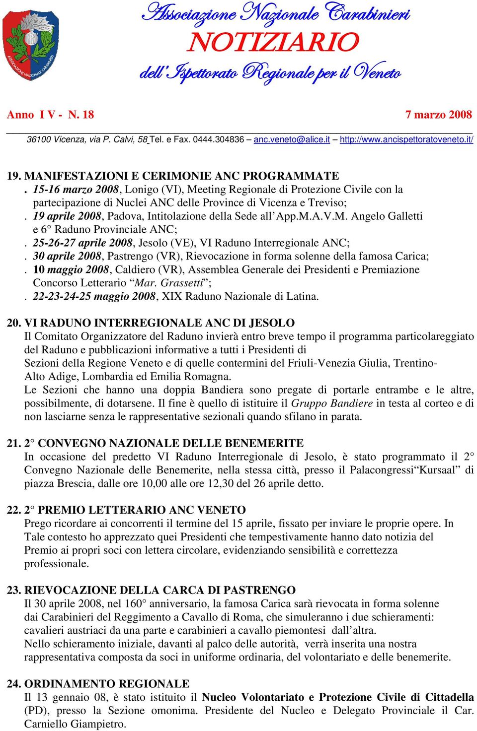 15-16 marzo 2008, Lonigo (VI), Meeting Regionale di Protezione Civile con la partecipazione di Nuclei ANC delle Province di Vicenza e Treviso;.