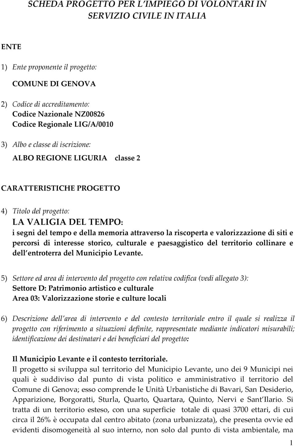 riscoperta e valorizzazione di siti e percorsi di interesse storico, culturale e paesaggistico del territorio collinare e dell entroterra del Municipio Levante.