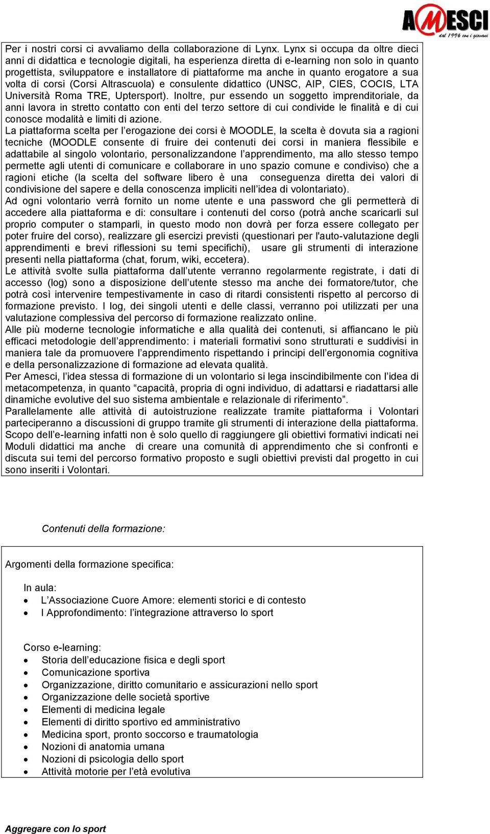 quanto erogatore a sua volta di corsi (Corsi Altrascuola) e consulente didattico (UNSC, AIP, CIES, COCIS, LTA Università Roma TRE, Uptersport).