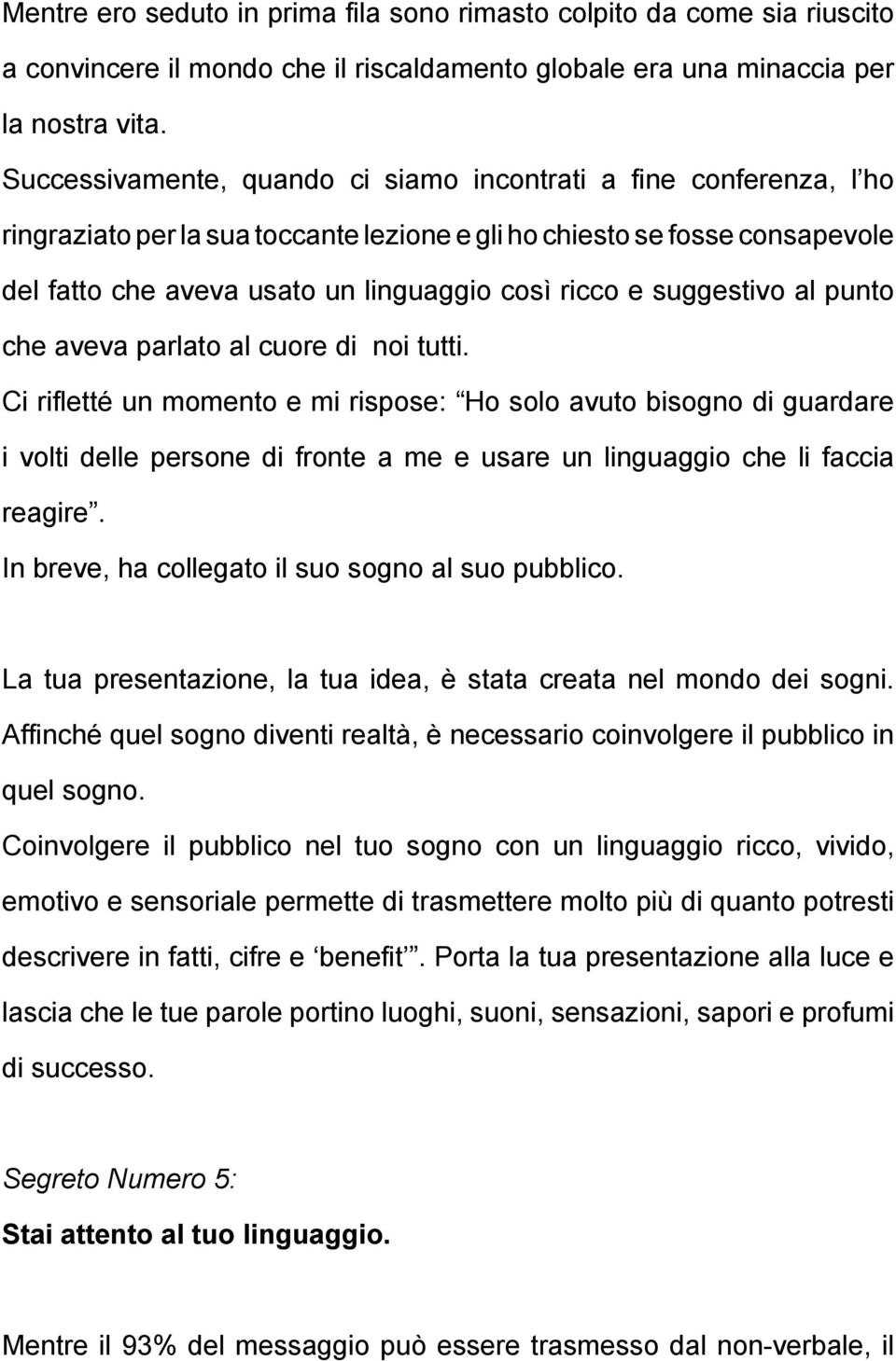 suggestivo al punto che aveva parlato al cuore di noi tutti.