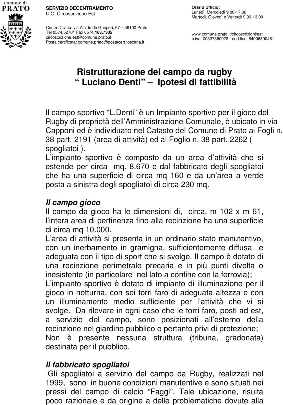 84006890481 Ristrutturazione del campo da rugby Luciano Denti Ipotesi di fattibilità Il campo sportivo L.