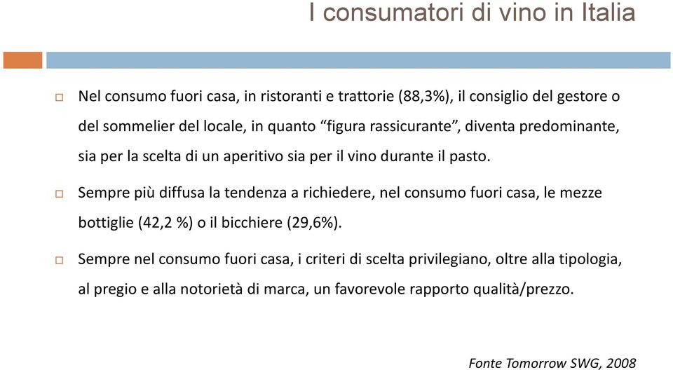 Sempre più diffusa la tendenza a richiedere, nel consumo fuori casa, le mezze bottiglie (42,2%) o il bicchiere (29,6%).