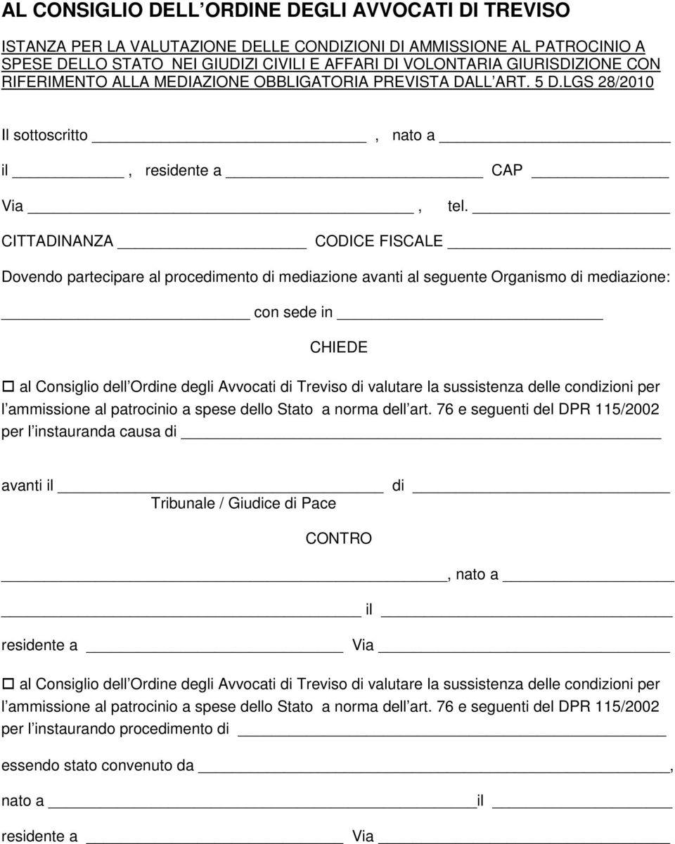 CITTADINANZA CODICE FISCALE Dovendo partecipare al procedimento di mediazione avanti al seguente Organismo di mediazione: con sede in CHIEDE al Consiglio dell Ordine degli Avvocati di Treviso di