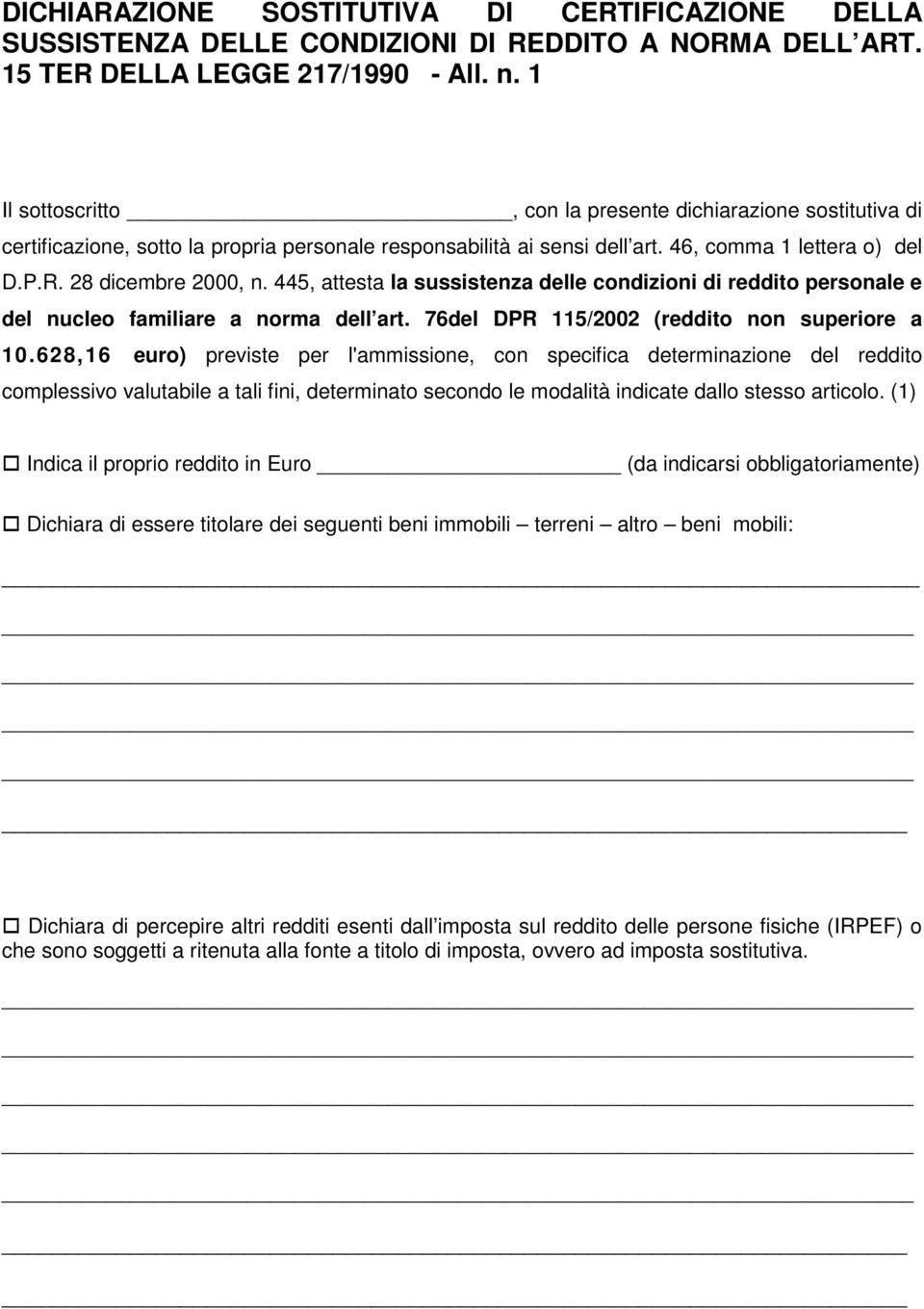 445, attesta la sussistenza delle condizioni di reddito personale e del nucleo familiare a norma dell art. 76del DPR 115/2002 (reddito non superiore a 10.