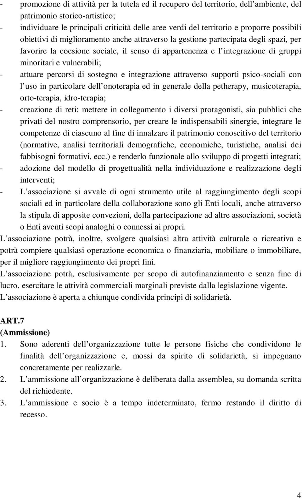 vulnerabili; - attuare percorsi di sostegno e integrazione attraverso supporti psico-sociali con l uso in particolare dell onoterapia ed in generale della petherapy, musicoterapia, orto-terapia,