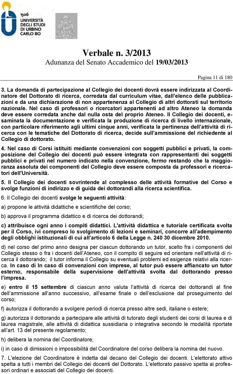 dichiarazione di non appartenenza al Collegio di altri dottorati sul territorio nazionale.